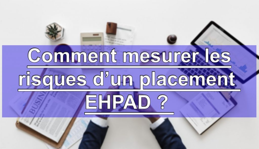 Quels sont les risques liés à l’investissement en EHPAD?